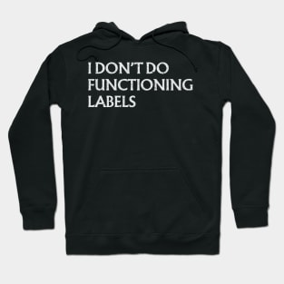 I Don’t Do Functioning Labels Hoodie